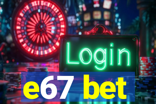 e67 bet